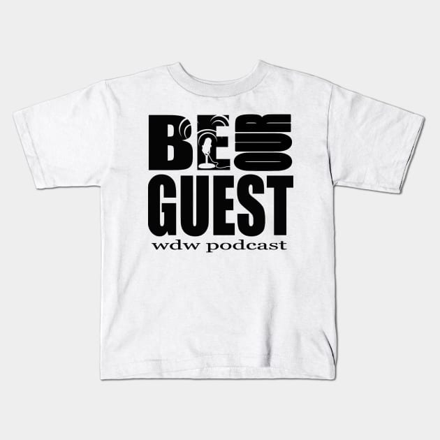 Be Our Guest Podcast Logo Black Kids T-Shirt by Be Our Guest Podcast